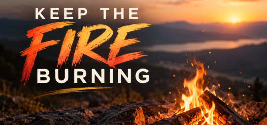 Keep the Fire Burning